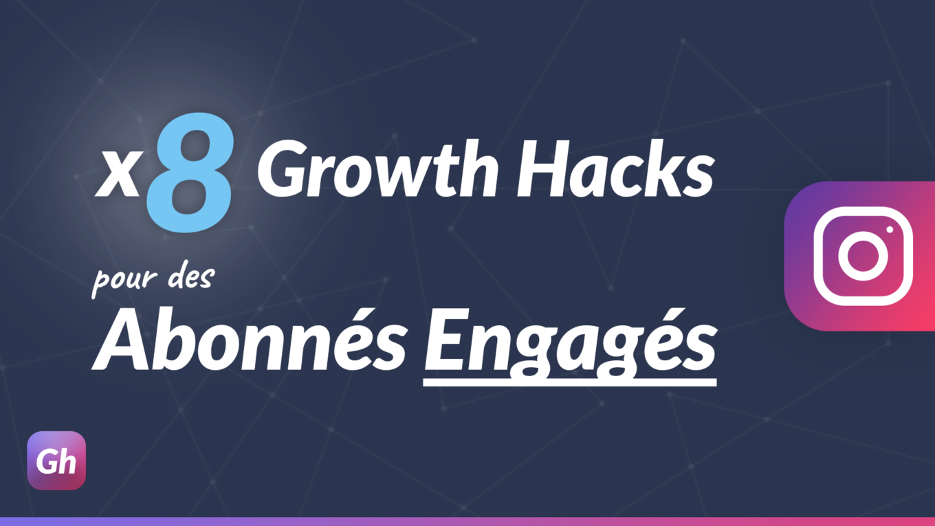 8 Growth Hacks Instagram pour des Abonnés Engagés (Sans Publicité) - Growthack.fr